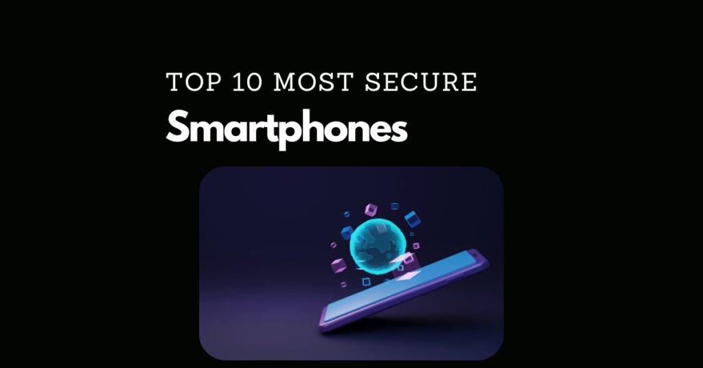 Ten Most Secure Smartphones