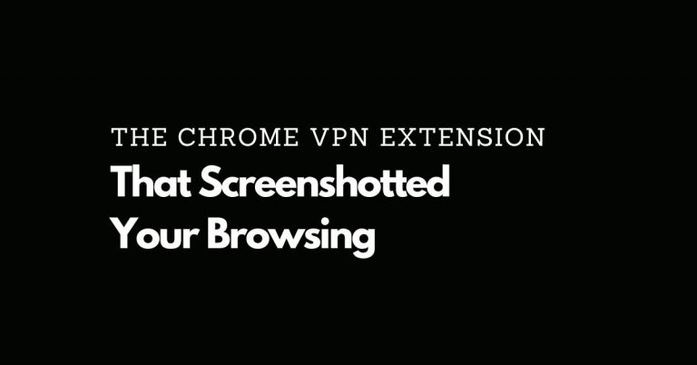 The Chrome VPN Extension that Screenshotted Your Browsing