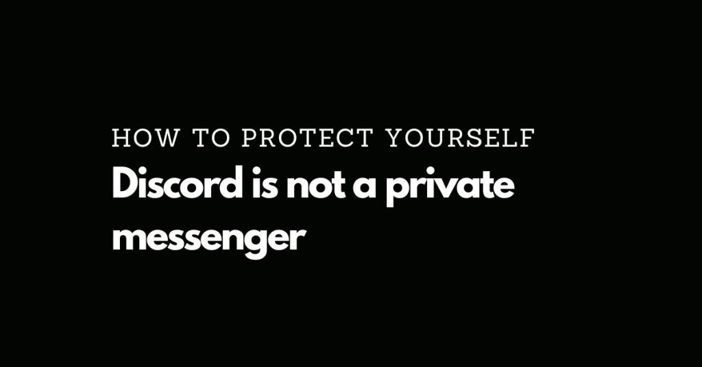 Discord is not a private messenger. How to protect yourself